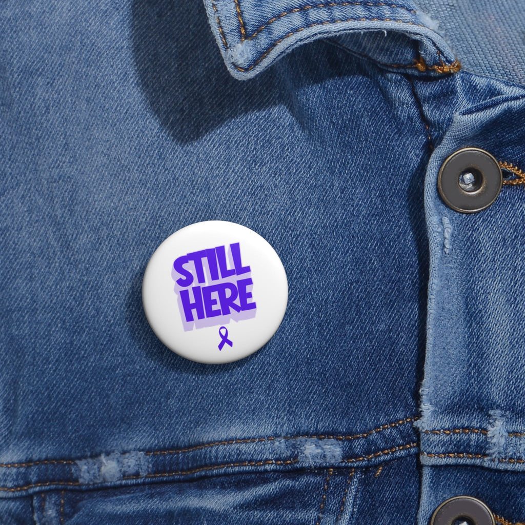 Still Here Awareness Pinback Button - Buttons, Pinback - EpiAl's Shop