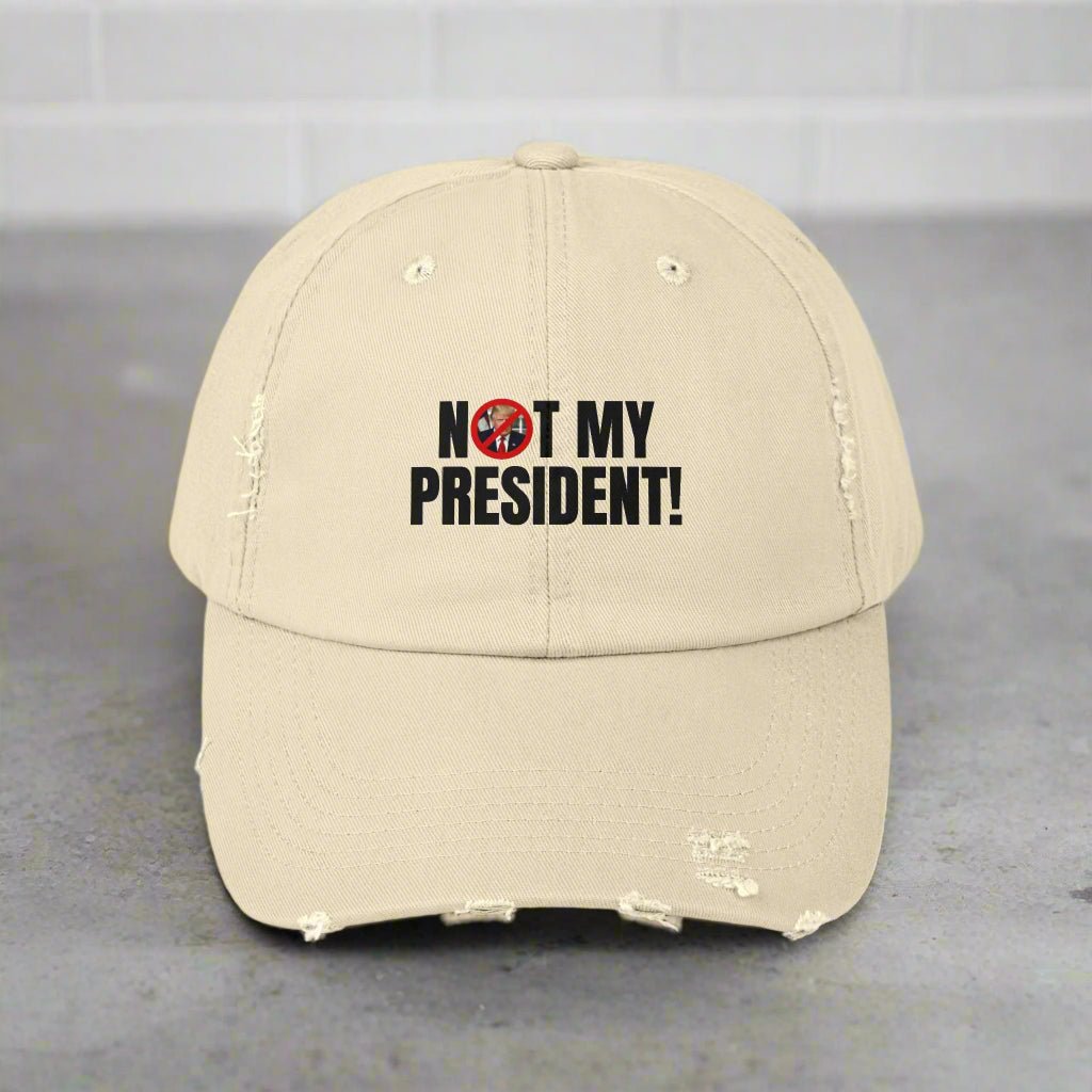 Unisex Distressed Cap - Not My President Statement Hat - Hats, Baseball & Trucker - EpiAl's Shop