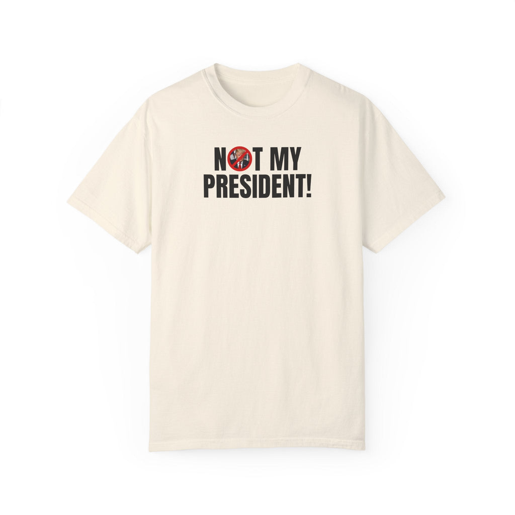 Unisex Garment - Dyed T-Shirt - "Not My President!" Political Statement Tee - Clothing, T-shirts - EpiAl's Shop