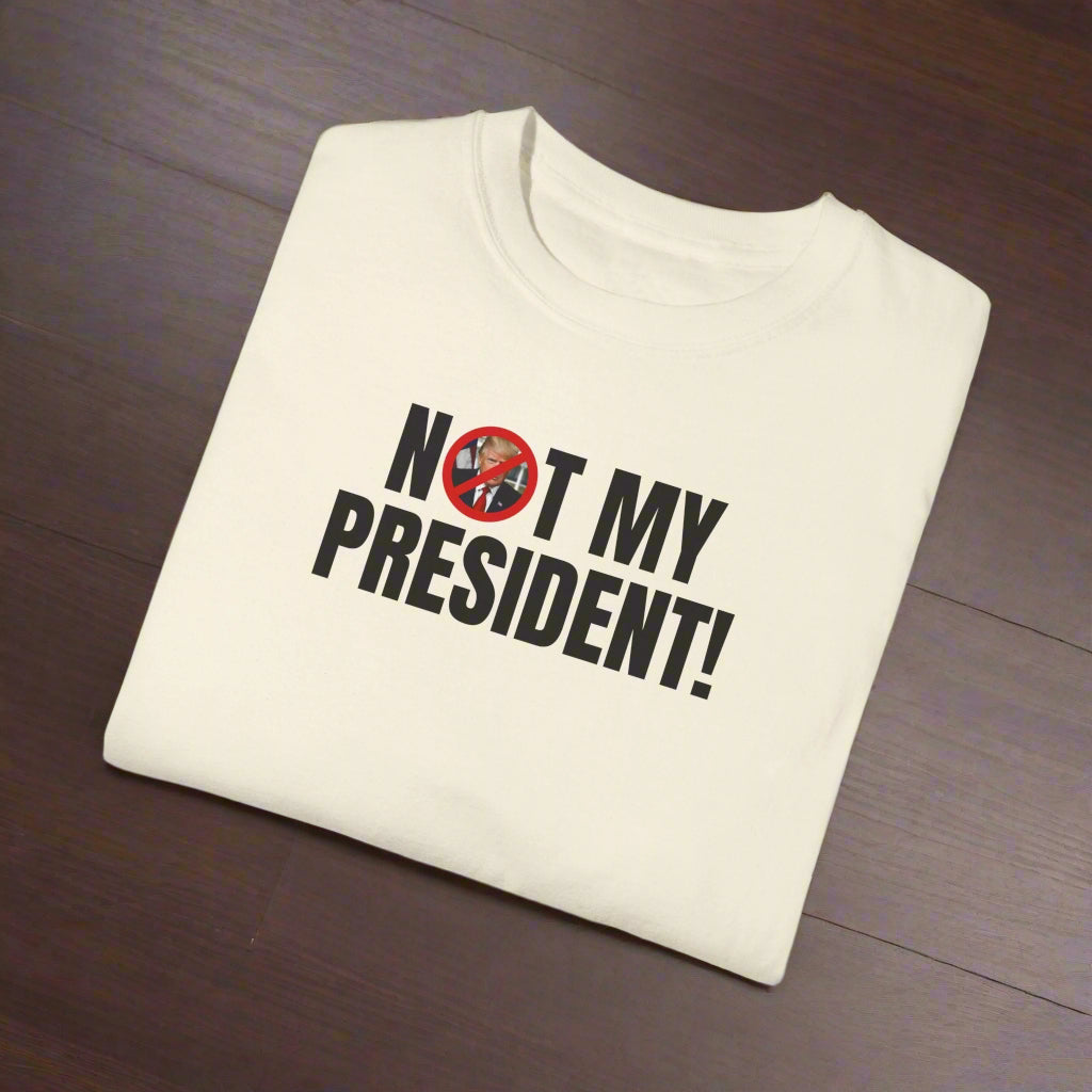 Unisex Garment - Dyed T-Shirt - "Not My President!" Political Statement Tee - Clothing, T-shirts - EpiAl's Shop