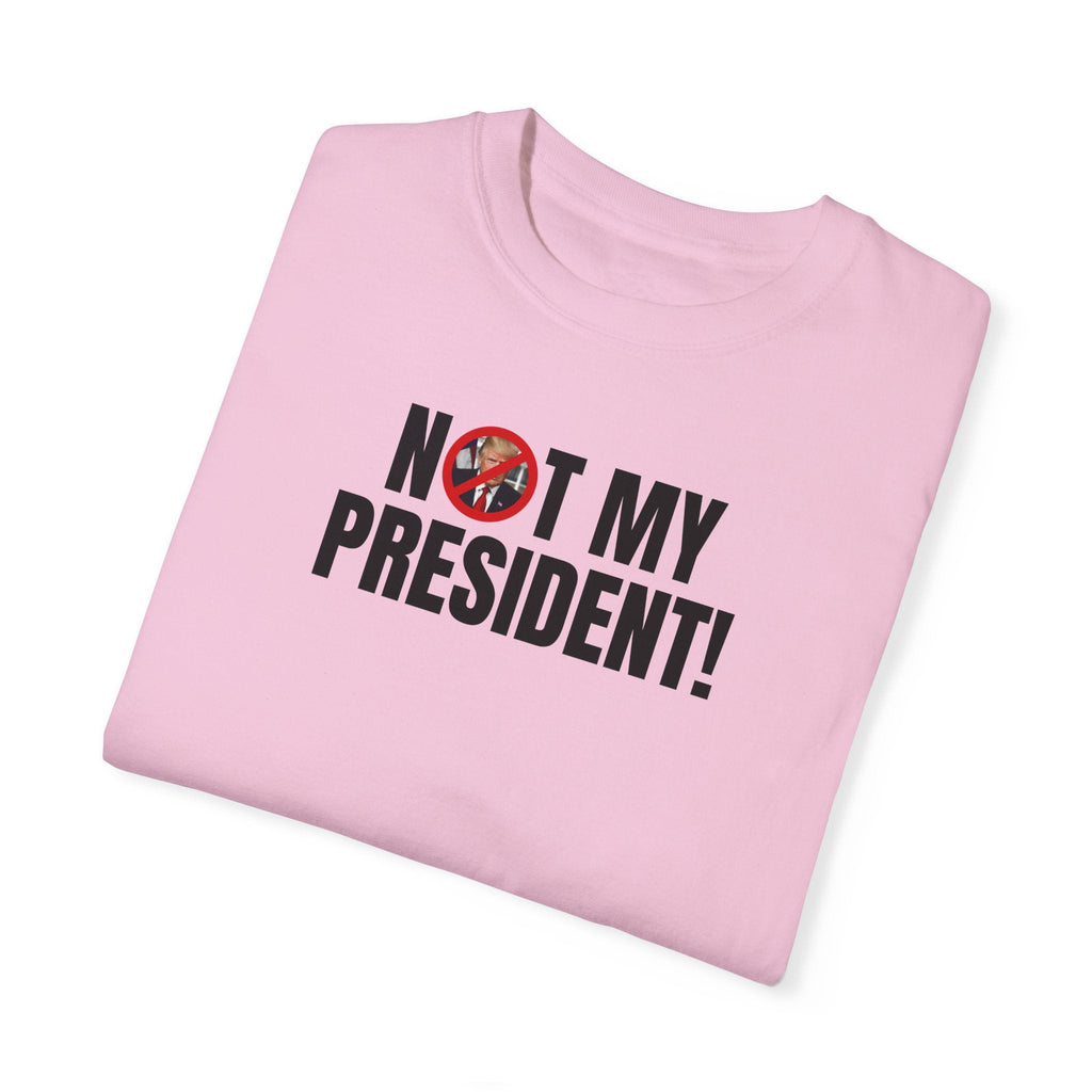 Unisex Garment - Dyed T-Shirt - "Not My President!" Political Statement Tee - Clothing, T-shirts - EpiAl's Shop