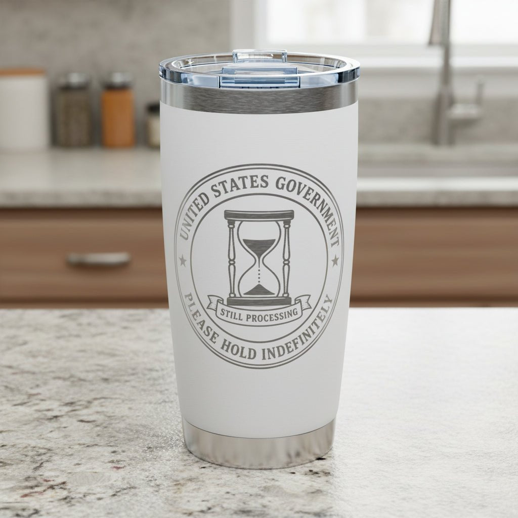 United States Government “Please Hold Indefinitely” Engraved 20oz Tumbler - Drinkware, Tumblers & Travel Mugs - EpiAl's Shop