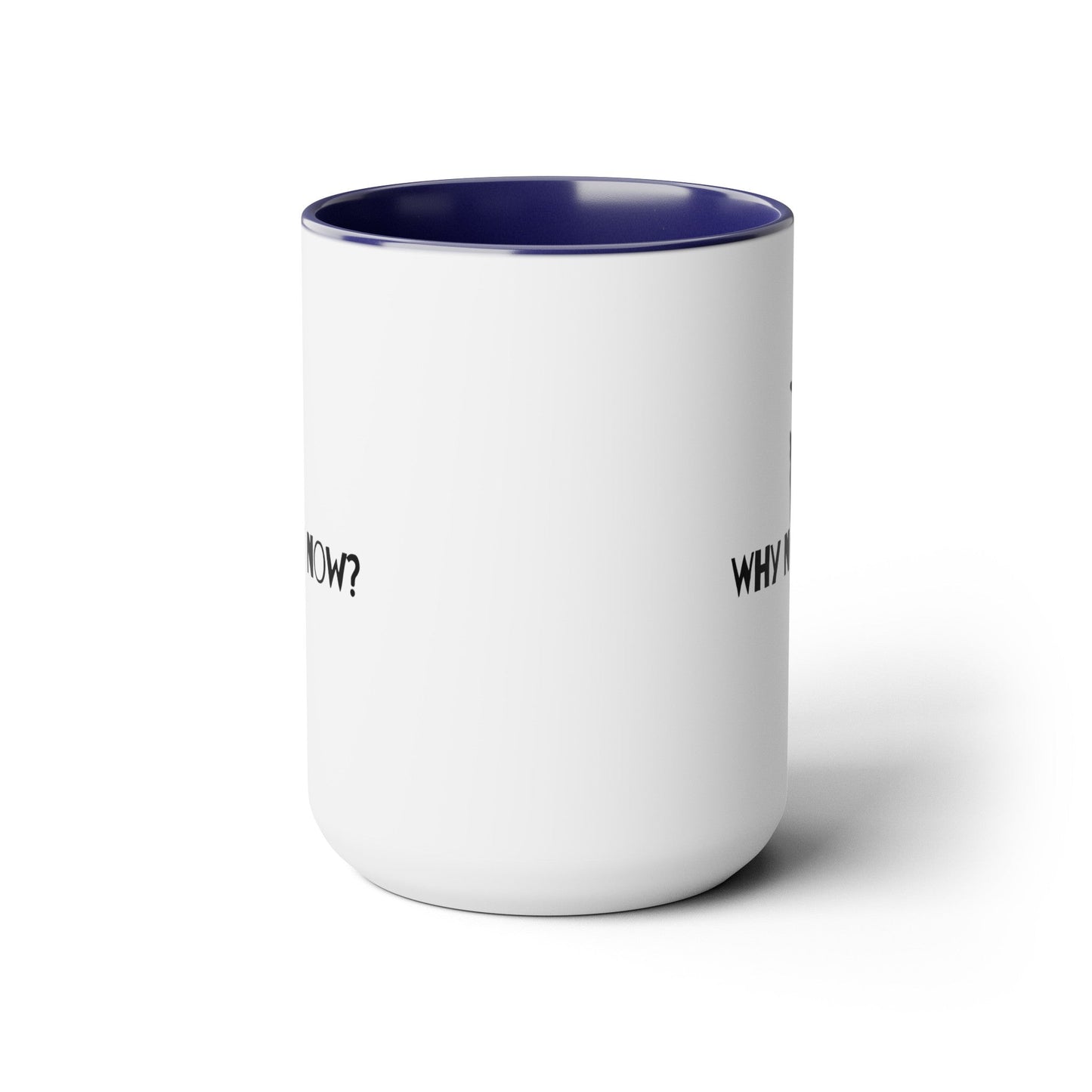 Why Not Now Two - Tone Coffee Mugs, 15oz - Mug - Epileptic Al’s Shop