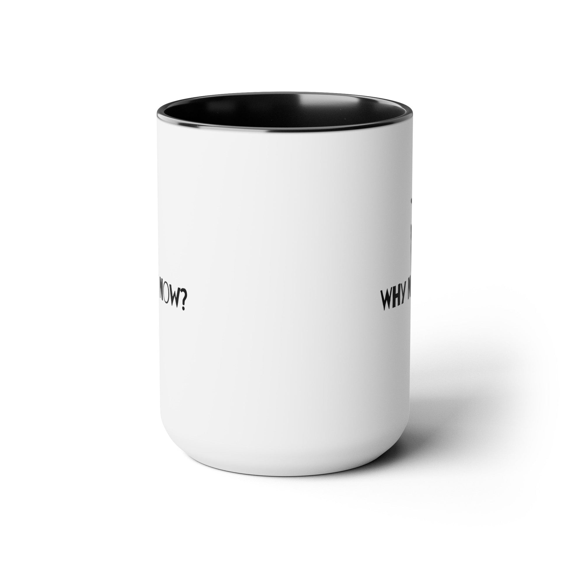 Why Not Now Two - Tone Coffee Mugs, 15oz - Mug - Epileptic Al’s Shop